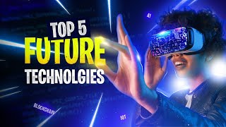 Top 5 FUTURE Technologies That Will CHANGE the World?!