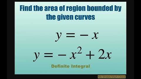 Find area of region bounded by curves y = -x and y = -x^2 +2x. Definite Integral