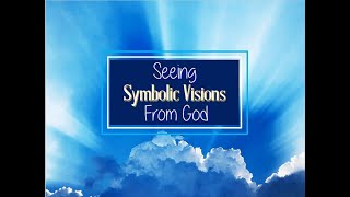 SEEING SYMBOLIC VISIONS FROM GOD