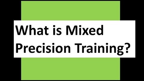 What is Mixed Precision Training?