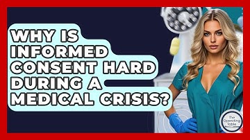 Why Is Informed Consent Hard During A Medical Crisis? - The Operating Table