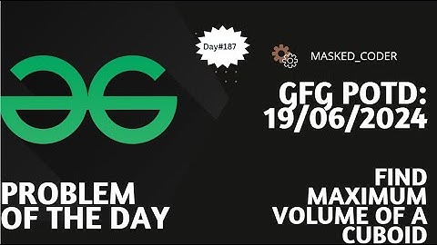 #187 | Find maximum volume of a cuboid | gfg potd | 19-06-2024 | GFG Problem of The Day