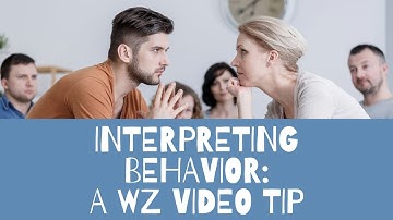 Interpreting Behavior (WZ Video Tip)