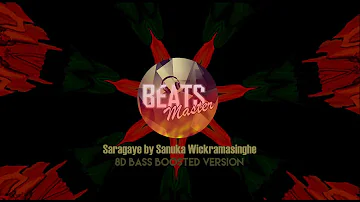 Saragaye - Sanuka Wickramasinghe | 8D BASS BOOSTED | Use Headphones