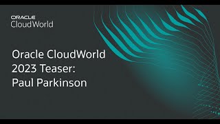 Oracle CloudWorld 2023 Teaser: Paul Parkinson