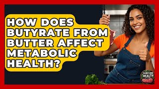 How Does Butyrate From Butter Affect Metabolic Health? - Carnivore Health Kitchen