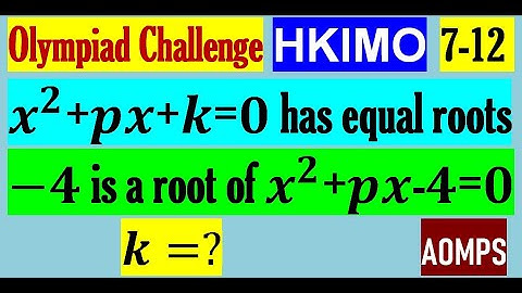 If equation x^2+px+k=0 has equal roots and -4 is a root of quadratic equation x^2+px-4=0, find k.
