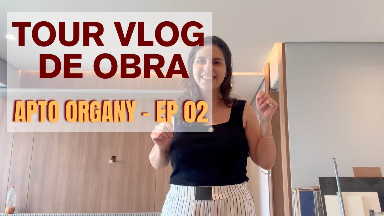 VLOG TOUR DE OBRA - APTO ORGANY 100 M2 - EP 02