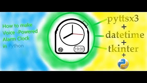 How to make a Voice Powered Alarm clock in Python with Tkinter