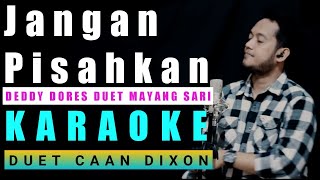 JANGAN PISAHKAN (Deddy Dores) Karaoke Duet Cowok || CaAn Dixon