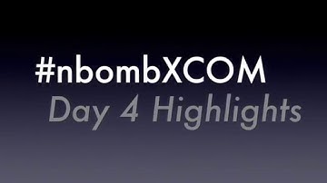 #nbombXCOM Highlights - Day 4