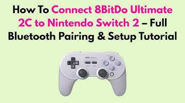 How to Connect 8BitDo Ultimate 2C to Nintendo Switch 2 – Full Bluetooth Pairing & Setup Tutorial