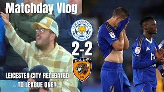LEICESTER CITY RELEGATED TO LEAGUE ONE!!📉🤬|Leicester City 2-2 Hull City|Matchday Vlog|
