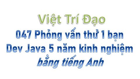 047 Phỏng vấn thử 1 bạn Dev Java 5 năm kinh nghiệm (BẰNG TIẾNG ANH)
