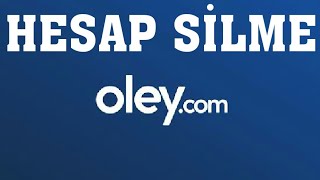 Oley.Com Hesap Silme / Üyelik İptal Etme
