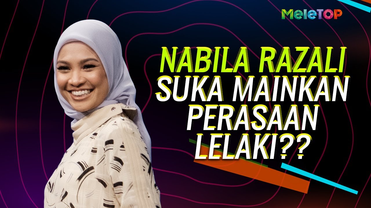 Nabila Razali suka mainkan perasaan lelaki? | MeleTOP | Nabil Ahmad & Sherry Alhadad