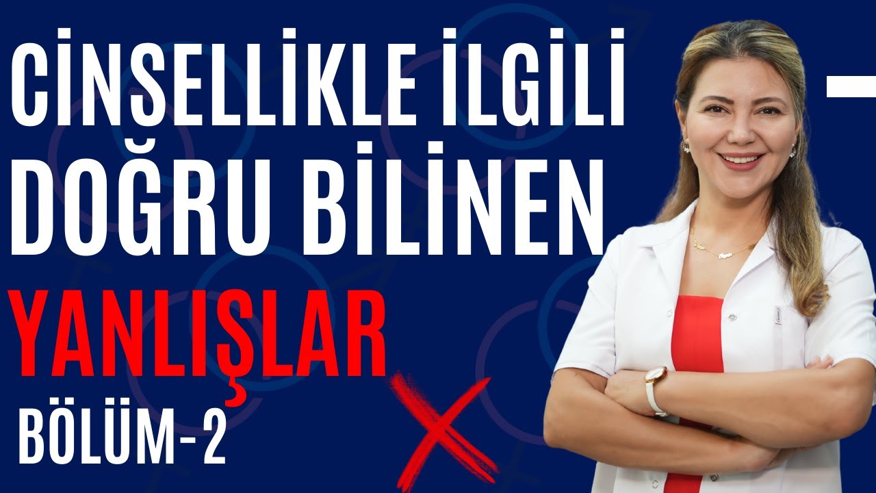 Cinsellikle İlgili Doğru Bilinen Yanlışlar PART-2 I Op. Dr. Âzer Aras Uluğ