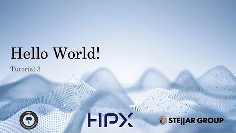 HPX Tutorial: Hello World