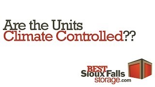 FAQ about Climate Controlled Storage Units at Sioux Falls facility