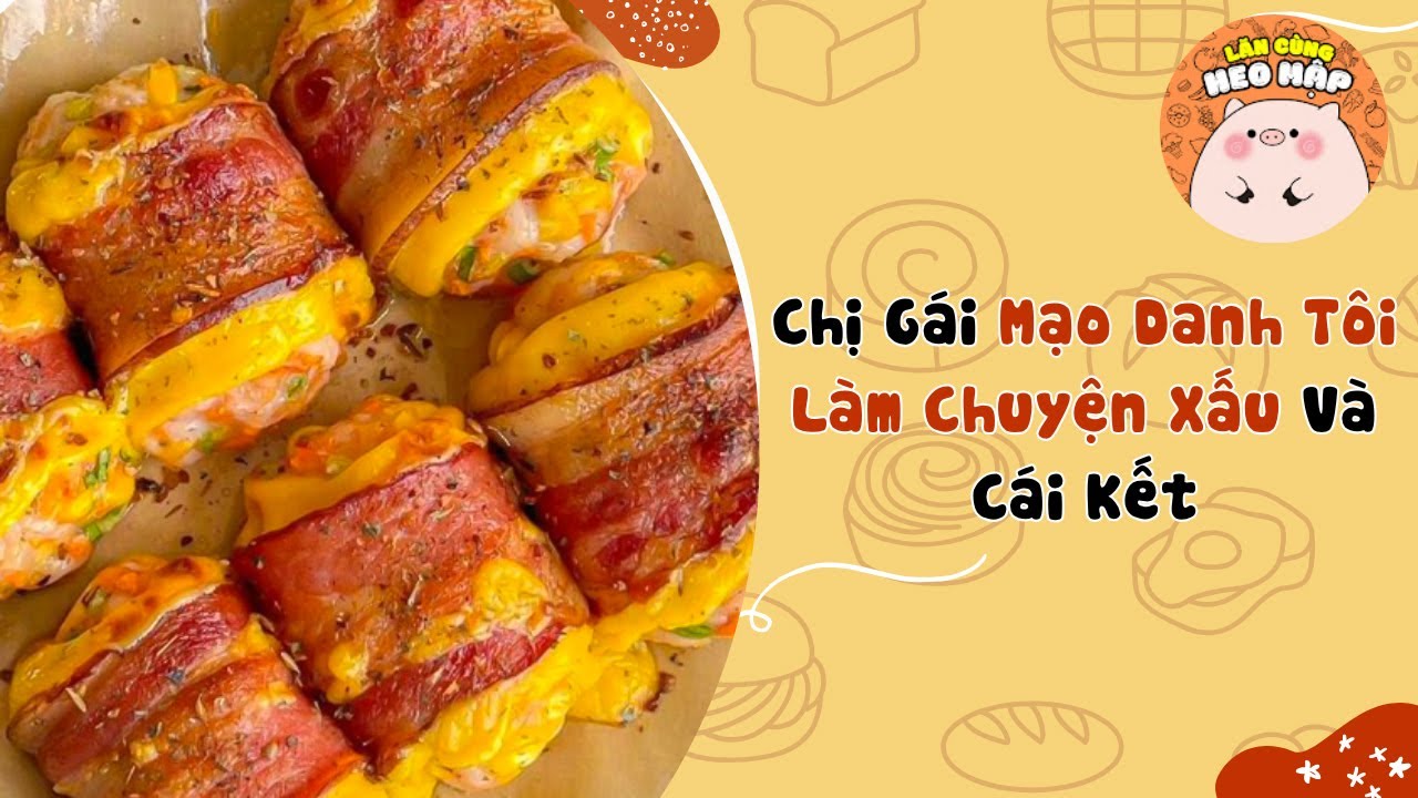 Chị gái tôi mạo danh tôi làm chuyện xấu và cái kết🐷Blog tâm sự #330🐷Lăn Cùng Heo Mập