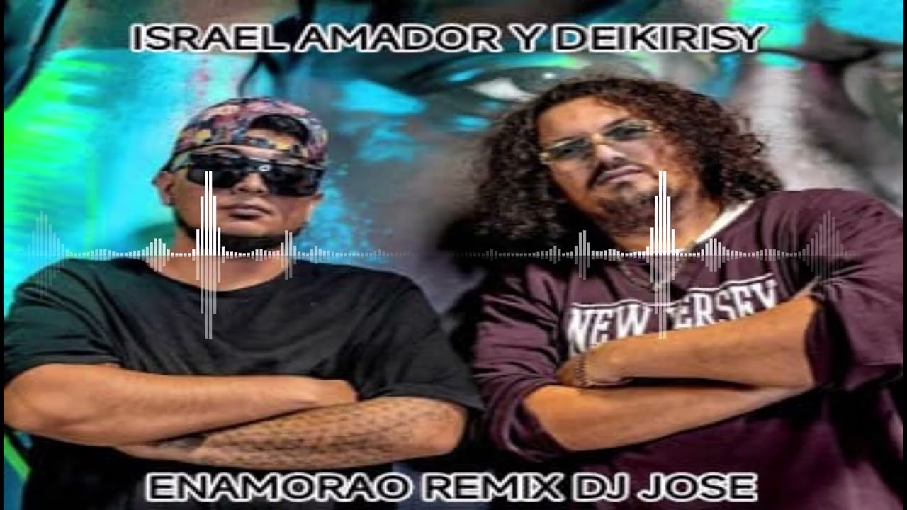 ISRAEL AMADOR & DEIKIRISY ENAMORAO REMIX X DJ JOSE