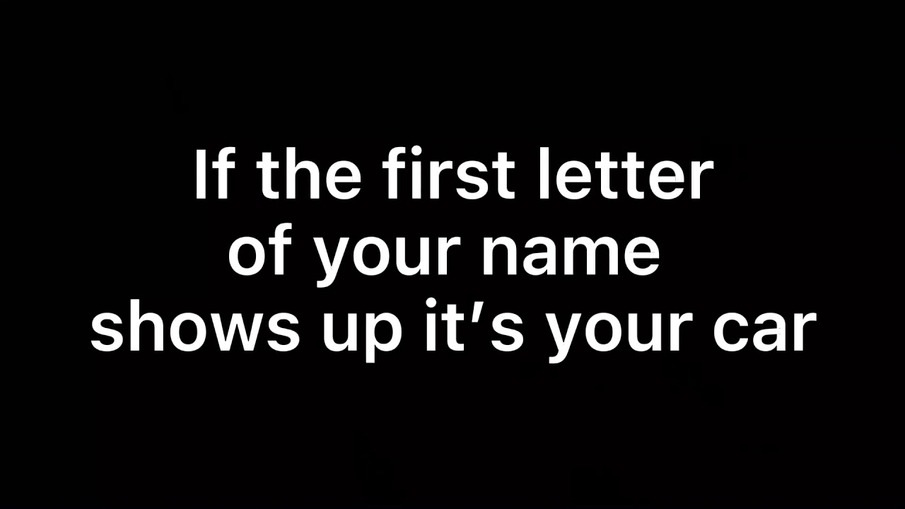 First letter of your name your car