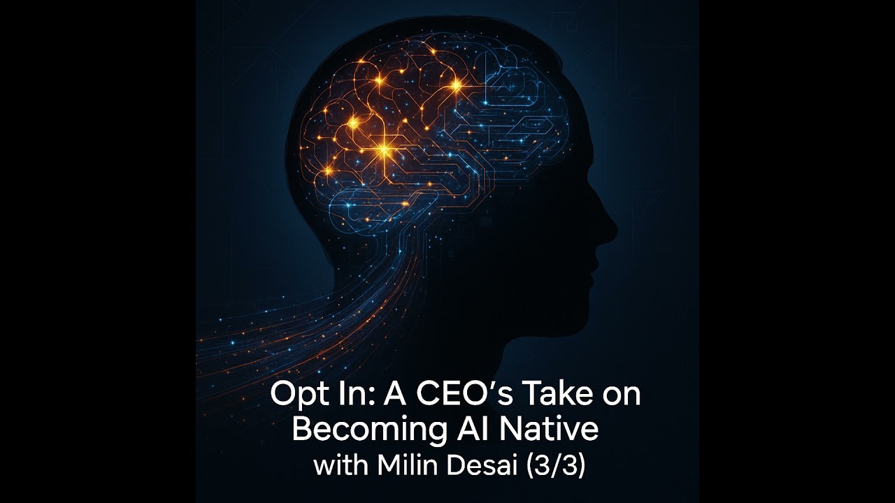 Opt In: A CEO’s Take on Becoming AI Native with Milin Desai (3/3)