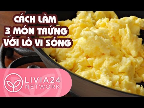 Video: Cách Nấu Món Trứng Tráng Trong Lò Vi Sóng