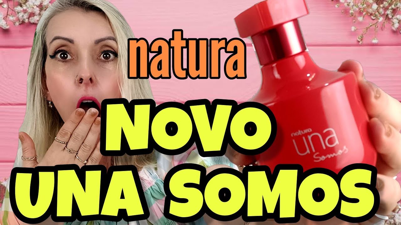 NOVO PERFUME UNA SOMOS DA NATURA RESENHA COMPLETA SERÁ QUE VALE A