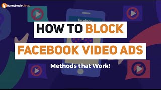 How To Block Facebook Video Ads Methods That Work Bunny Studio Blog