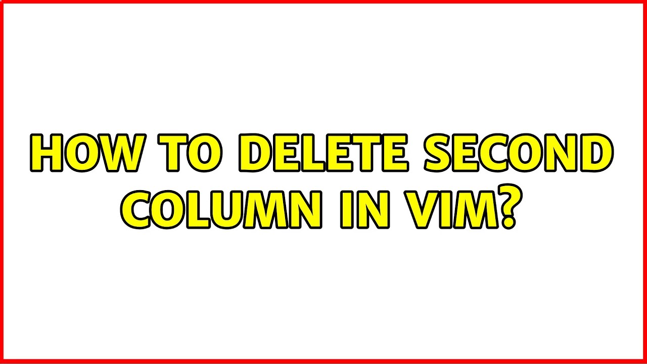 Ubuntu How To Delete Second Column In Vim 4 Solutions YouTube ubuntu-how-to-delete-second-column-in-vim-4-solutions-youtube