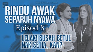 RINDU AWAK SEPARUH NYAWA Episod 8, Lelaki susah betul nak setia, kan?