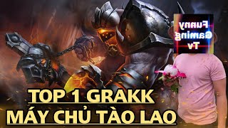 TOP 1 GRAKK MÁY CHỦ TÀO LAO VỚI NHỮNG PHA KÉO ĐI VÀO LÒNG NGƯỜI