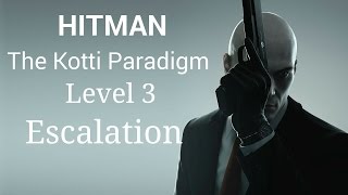 HITMAN 2016 - The Kotti Paradigm - Level 3 - Escalation (Perfect Stealth)