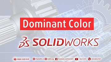 [hoccokhi] Dominant Color tô màu cho chi tiết | thủ thuật solidworks
