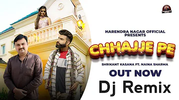Chhajje Pe (Dj Remix)  Full Video Song Out | New Haryanvi Song |Shrikant | Naina | Harendra Nagar