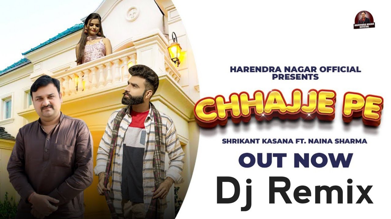 Chhajje Pe (Dj Remix)  Full Video Song Out | New Haryanvi Song |Shrikant | Naina | Harendra Nagar