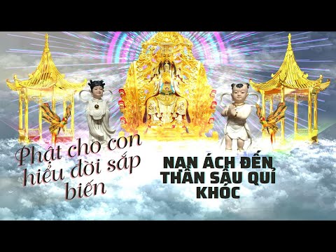 Video Phật cho con hiểu đời sắp biến, Khổ với thảm muôn... - youtube