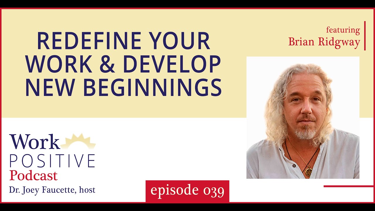 EP 039 | Redefine your Work & Develop New Beginnings | Brian Ridgway ...