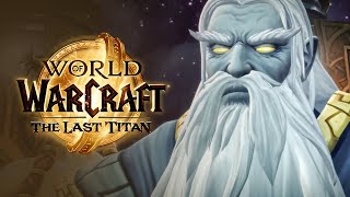 АЗЕРОТ В ПЛЕНУ У ТИТАНОВ! Последнее дополнение The Last Titan! | World of Warcraft