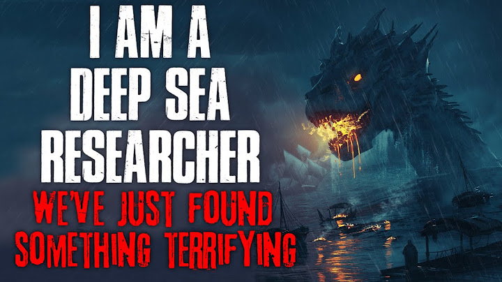 "I Am A Deep Sea Researcher, And We've Just Found Something Terrifying" Creepypasta