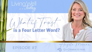LWT EP 87 What If Trust is Actually a Four Letter Word