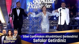 Sibel Can & Hakan Altun & Hüsnü Şenlendirici - SEFALAR GETİRDİNİZ Resimi