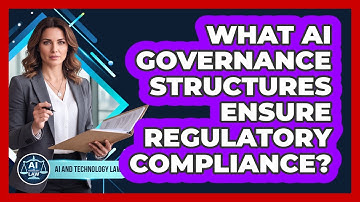 What AI Governance Structures Ensure Regulatory Compliance? - AI and Technology Law