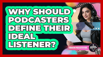 Why Should Podcasters Define Their Ideal Listener? - Modern Podcaster Hub