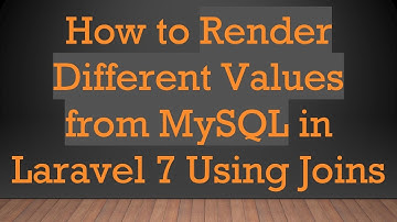 How to Render Different Values from MySQL in Laravel 7 Using Joins