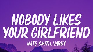 Nate Smith, HARDY - Nobody Likes Your Girlfriend (Lyrics)