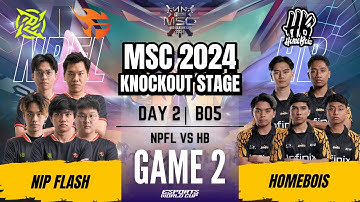 NPFL VS HB | NIP FLASH vs HOMEBOIS GAME 2 | DAY 2 | MLBB MSC 2024 Knockout Stage | (ENG)