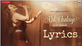 Dil Chahiye Lyrics | Neha Kakkar | Desi Music | AMJ