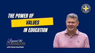 The Power of VALUES in Education | Beyond the Classroom with Robb Warfield